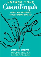 Unfuck Your Cunnilingus: How to Give and Receive Tongue-Twisting Oral Sex цена и информация | Самоучители | kaup24.ee