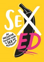 Sex Ed: An Inclusive Teenage Guide to Sex and Relationships цена и информация | Книги для подростков и молодежи | kaup24.ee