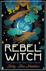 Rebel Witch: Carve the Craft that's Yours Alone 0th New edition hind ja info | Usukirjandus, religioossed raamatud | kaup24.ee