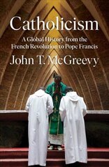 Catholicism: A Global History from the French Revolution to Pope Francis цена и информация | Духовная литература | kaup24.ee