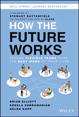 How the Future Works: Leading Flexible Teams To Do  The Best Work of Their   Lives: Leading Flexible Teams To Do The Best Work of Their Lives цена и информация | Книги по экономике | kaup24.ee