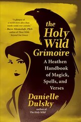 Holy Wild Grimoire: A Heathen Handbook of Magick, Spells, and Verses цена и информация | Самоучители | kaup24.ee