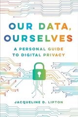 Our Data, Ourselves: A Personal Guide to Digital Privacy цена и информация | Книги по социальным наукам | kaup24.ee