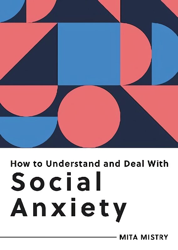 How to Understand and Deal with Social Anxiety: Everything You Need to Know to Manage Social Anxiety цена и информация | Eneseabiraamatud | kaup24.ee