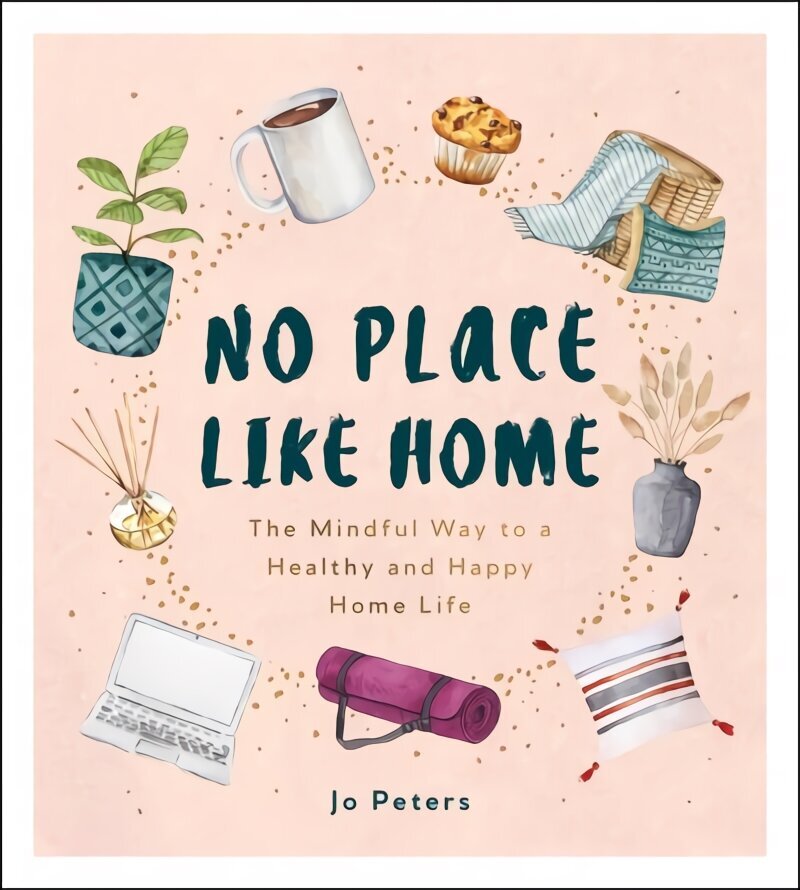 No Place Like Home: The Mindful Way to a Healthy and Happy Home Life hind ja info | Eneseabiraamatud | kaup24.ee