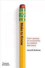 Make to Know: From Spaces of Uncertainty to Creative Discovery цена и информация | Книги об искусстве | kaup24.ee