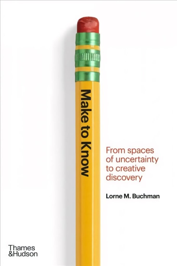 Make to Know: From Spaces of Uncertainty to Creative Discovery цена и информация | Kunstiraamatud | kaup24.ee