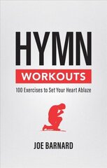 Hymn Workouts: 100 Exercises to Set Your Heart Ablaze цена и информация | Духовная литература | kaup24.ee