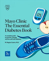 Mayo Clinic: The Essential Diabetes Book 3rd Edition: How To Prevent, Manage And Live Well With Diabetes hind ja info | Eneseabiraamatud | kaup24.ee