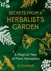 Secrets From A Herbalist's Garden: A Magical Year of Plant Remedies 0th New edition цена и информация | Самоучители | kaup24.ee