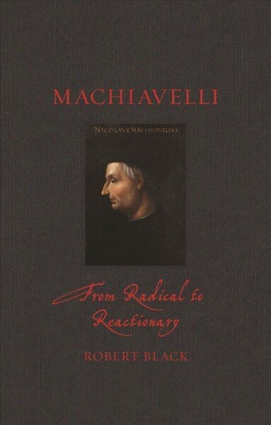 Machiavelli: From Radical to Reactionary hind ja info | Elulooraamatud, biograafiad, memuaarid | kaup24.ee