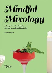 Mindful Mixology: A Comprehensive Guide to Low- and No- Alcohol Drinks with 60 Recipes цена и информация | Книги рецептов | kaup24.ee