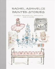 Rachel Ashwell's Painted Stories: Vintage, Decorating, Thoughts, and Whimsy hind ja info | Eneseabiraamatud | kaup24.ee
