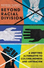 Beyond Racial Division - A Unifying Alternative to Colorblindness and Antiracism: A Unifying Alternative to Colorblindness and Antiracism hind ja info | Usukirjandus, religioossed raamatud | kaup24.ee