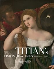 Titian's Vision of Women: Beauty-Love-Poetry hind ja info | Kunstiraamatud | kaup24.ee
