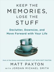 Keep The Memories, Lose The Stuff: Declutter, Downsize, and Move Forward With Your Life цена и информация | Самоучители | kaup24.ee