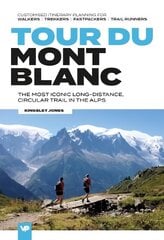 Tour du Mont Blanc: The most iconic long-distance, circular trail in the Alps with customised itinerary planning for walkers, trekkers, fastpackers and trail runners цена и информация | Путеводители, путешествия | kaup24.ee