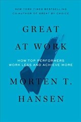 Great at Work: How Top Performers Do Less, Work Better, and Achieve More hind ja info | Eneseabiraamatud | kaup24.ee