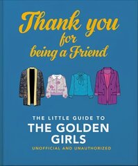 Thank You For Being A Friend: The Little Guide to The Golden Girls цена и информация | Фантастика, фэнтези | kaup24.ee