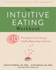 Intuitive Eating Workbook: Ten Principles for Nourishing a Healthy Relationship with Food hind ja info | Eneseabiraamatud | kaup24.ee