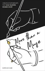 More than a Muse: Creative Partnerships That Sold Talented Women Short Hardback hind ja info | Kunstiraamatud | kaup24.ee