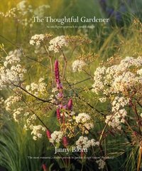 Thoughtful Gardener: An Intelligent Approach to Garden Design цена и информация | Книги по садоводству | kaup24.ee
