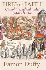 Fires of Faith: Catholic England under Mary Tudor цена и информация | Исторические книги | kaup24.ee