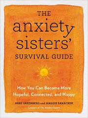 Anxiety Sisters' Survival Guide: How You Can Become More Hopeful, Connected, and Happy цена и информация | Самоучители | kaup24.ee