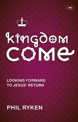 Kingdom Come: Looking Forward To Jesus' Return цена и информация | Духовная литература | kaup24.ee