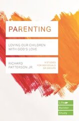 Parenting (Lifebuilder Study Guides): Loving Our Children with God's Love hind ja info | Usukirjandus, religioossed raamatud | kaup24.ee