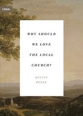 Why Should We Love the Local Church?: The Beauty and Loveliness of the Church цена и информация | Духовная литература | kaup24.ee