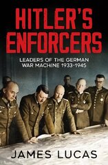 Hitler's Enforcers: Leaders of the German War Machine, 1939-45 цена и информация | Исторические книги | kaup24.ee