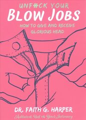 Unfuck Your Blow Jobs: How to Give and Receive Glorious Head цена и информация | Самоучители | kaup24.ee