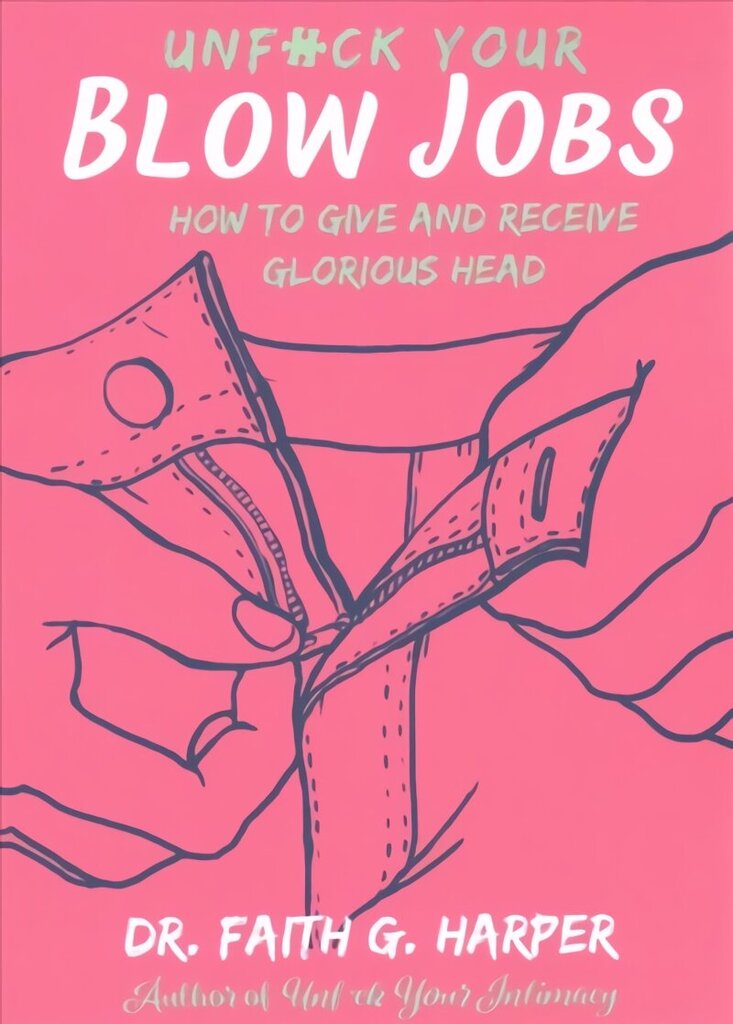 Unfuck Your Blow Jobs: How to Give and Receive Glorious Head цена и информация | Eneseabiraamatud | kaup24.ee