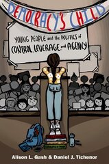 Democracy's Child: Young People and the Politics of Control, Leverage, and Agency цена и информация | Книги по социальным наукам | kaup24.ee