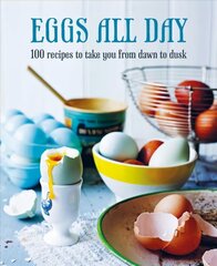 Eggs All Day: 100 Recipes to Take You from Dawn to Dusk hind ja info | Retseptiraamatud | kaup24.ee