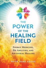 Power of the Healing Field: Energy Medicine, Psi Abilities, and Ancestral Healing 2nd Edition, Revised Edition of The Healing Field цена и информация | Самоучители | kaup24.ee
