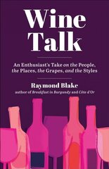 Wine Talk: An Enthusiast's Take on the People, the Places, the Grapes, and the Styles hind ja info | Retseptiraamatud | kaup24.ee