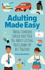 Adulting Made Easy: Things Someone Should Have Told You About Getting Your Grown-Up Act Together hind ja info | Eneseabiraamatud | kaup24.ee