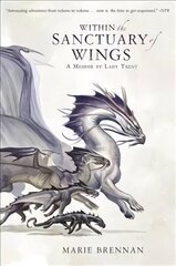 Within the Sanctuary of Wings: A Memoir by Lady Trent цена и информация | Фантастика, фэнтези | kaup24.ee