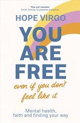 You Are Free (Even If You Don't Feel Like It): Mental health, faith and finding your way цена и информация | Самоучители | kaup24.ee