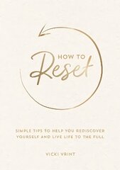 How to Reset: Simple Tips to Help You Rediscover Yourself and Live Life to the Full цена и информация | Самоучители | kaup24.ee