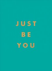 Just Be You: Inspirational Quotes and Awesome Affirmations for Staying True to Yourself hind ja info | Eneseabiraamatud | kaup24.ee