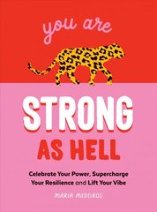 You Are Strong as Hell: Words to Help You Celebrate Your Power, Supercharge Your Resilience and Lift Your Vibe цена и информация | Самоучители | kaup24.ee