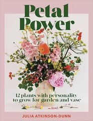 Petal Power: 12 Plants With Personality To Grow for the Garden and Vase цена и информация | Книги по садоводству | kaup24.ee