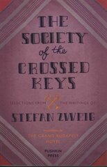 Society of the Crossed Keys: Selections from the Writings of Stefan Zweig, Inspirations for The Grand Budapest Hotel цена и информация | Фантастика, фэнтези | kaup24.ee
