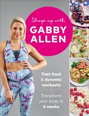 Shape Up with Gabby Allen: Fast food plus dynamic workouts - transform your body in 4 weeks hind ja info | Eneseabiraamatud | kaup24.ee