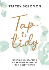 Tap to Tidy: Organising, Crafting & Creating Happiness in a Messy World hind ja info | Eneseabiraamatud | kaup24.ee