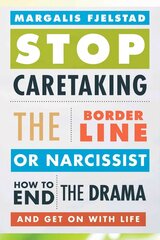 Stop Caretaking the Borderline or Narcissist: How to End the Drama and Get On with Life цена и информация | Самоучители | kaup24.ee