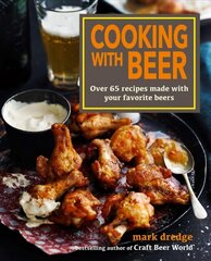 Cooking with Beer: Over 65 Recipes Made with Your Favorite Beers hind ja info | Retseptiraamatud  | kaup24.ee